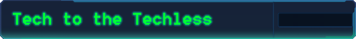 Tech to the Techless